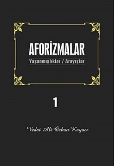 Aforizmalar 1  Yaşanmışlıklar - Arayışlar