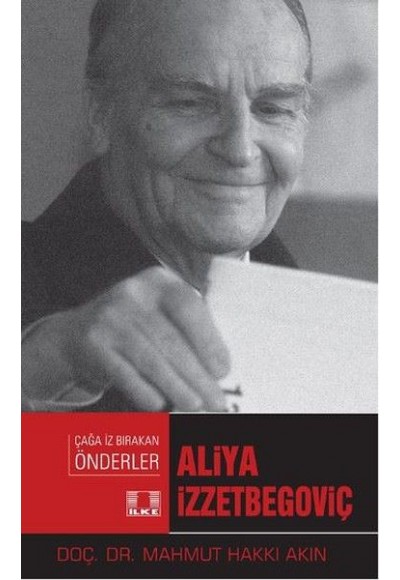 Çağa İz Bırakan Önderler - Aliya İzzetbegoviç