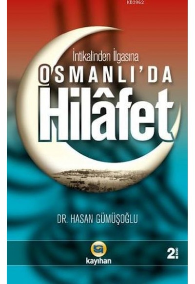 Osmanlı'da Hilafet; (İntikalinden İlgasına)