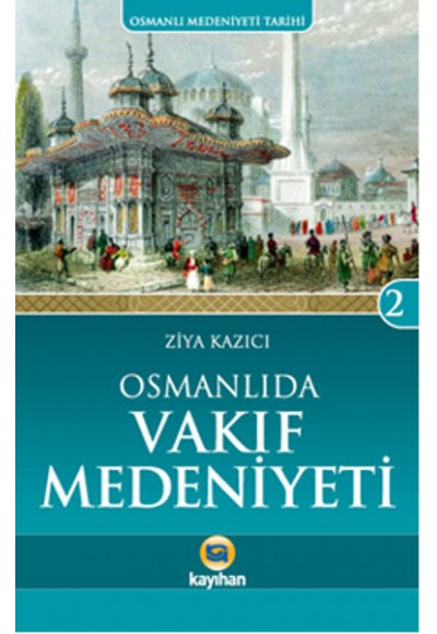 Osmanlı'da Vakıf Medeniyeti /  Osmanlı Medeniyeti Tarihi -2