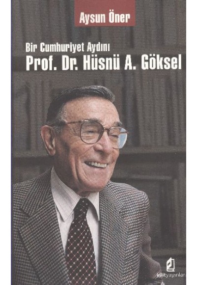 Bir Cumhuriyet Aydını Prof. Dr. Hüsnü A. Göksel