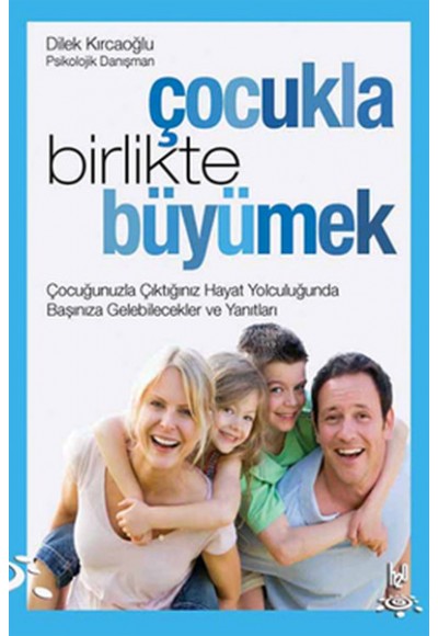 Çocukla Birlikte Büyümek  Çocuğunuzla Çıktığınız Hayat Yolculuğunda Başınıza Gelebilecekler ve Y