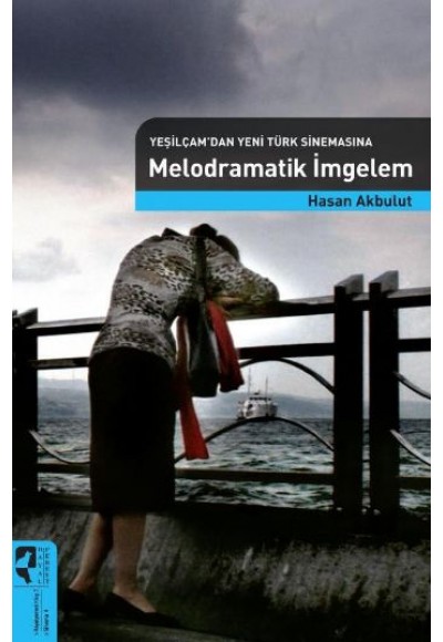 Yeşilçam'dan Yeni Türk Sinemasına Melodramatik İmgelem