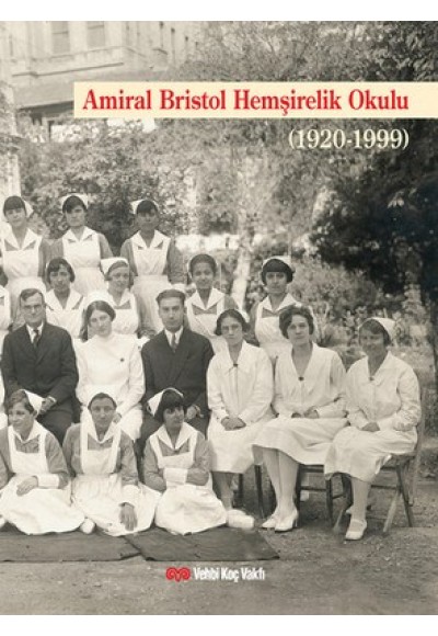 Amiral Bristol Hemşirelik Okulu Tarihi (1920-1999)  (Ciltli)