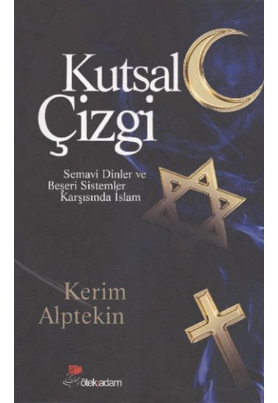 Kutsal Çizgi  Semavi Dinler ve Beşeri Sistemler Karşısında İslam