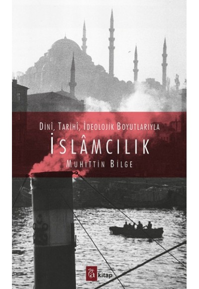 Dini, Tarihi, İdeolojik Boyutlarıyla İslamcılık