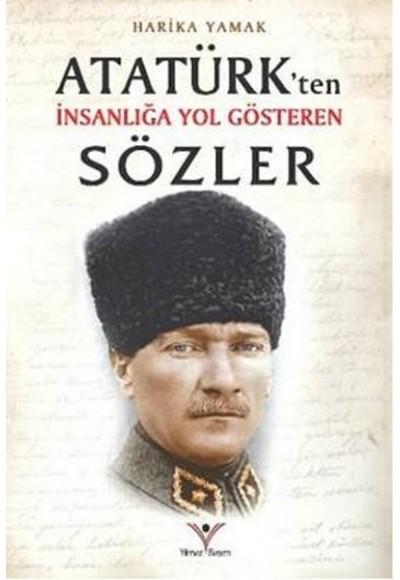 Atatürk'ten İnsanlığa Yol Gösteren Sözler