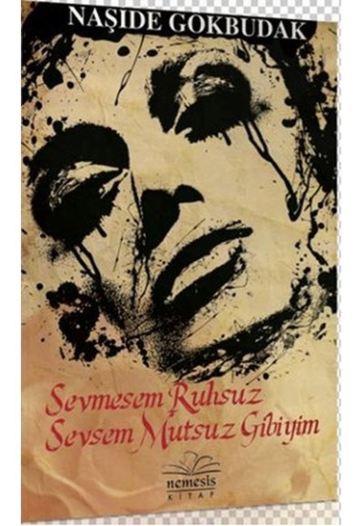 Sevmesem Ruhsuz Sevsem Mutsuz Gibiyim