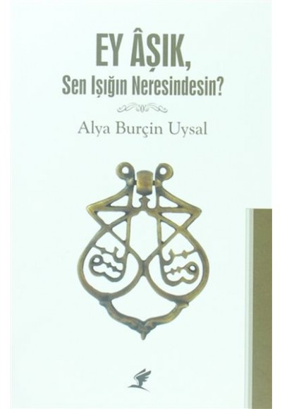 Ey Aşık, Sen Işığım Neresindesin?