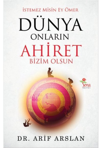 İstemez Misin Ey Ömer Dünya Onların Ahiret Bizim Olsun
