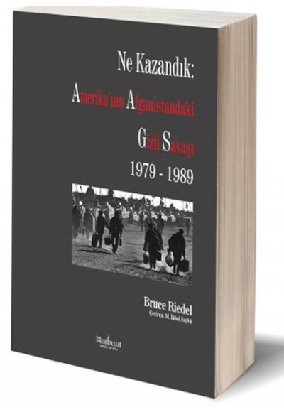 Ne Kazandık: Amerika’nın Afganistan’daki Gizli Savaşı 1979-1989