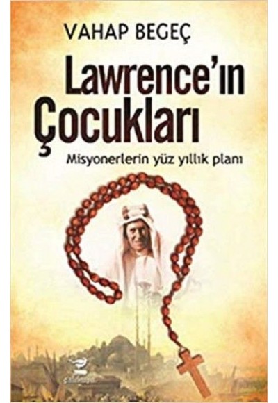 Lawrence’ın Çocukları - Misyonerlerin Yüz Yıllık Planı
