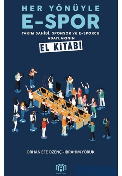 Her Yönüyle E-Spor - Takım Sahibi Sponsor ve E-Sporcu Adaylarının El Kitabı