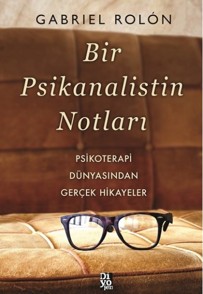 Bir Psikanalistin Notları - Psikoterapi Dünyasından Gerçek Hikayeler