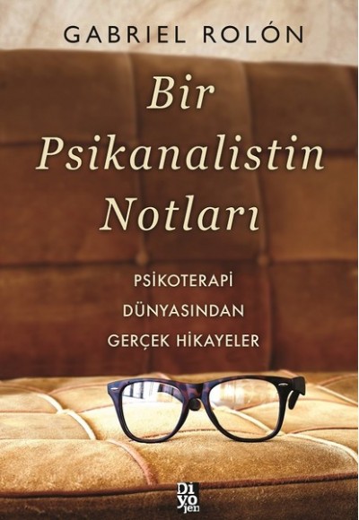 Bir Psikanalistin Notları - Psikoterapi Dünyasından Gerçek Hikayeler