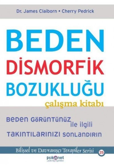 Beden Dismorfik Bozukluğu Çalışma Kitabı - Bilişsel ve Davranışçı Terapiler Serisi 25