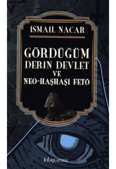 Gördüğüm Derin Devlet ve Neo - Haşhaşi Fetö