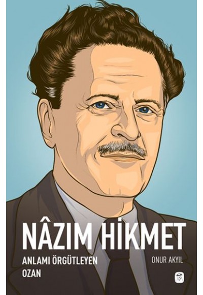 Nazım Hikmet - Anlamı Örgütleyen Ozan