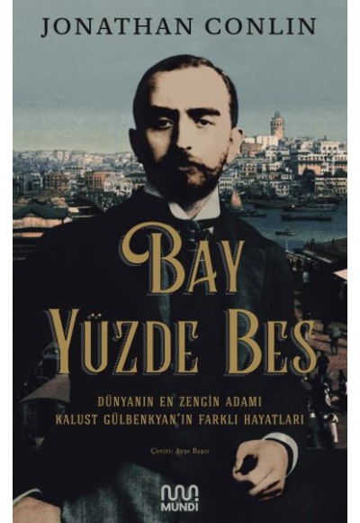 Bay Yüzde Beş - Dünyanın En Zengin Adamı Kalust Gülbenkyan'ın Farklı Hayatları