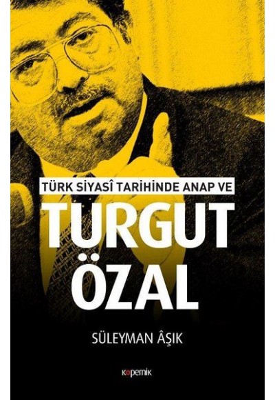 Türk Siyasi Tarihinde Anap ve Turgut Özal