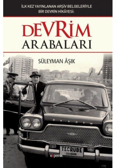 Devrim Arabaları - İlk kez Yayınlanan Arşiv Belgeleriyle Bir Devrin Hikayesi