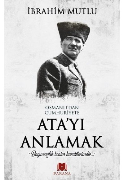 Osmanlı'dan Cumhuriyet'e Ata'yı Anlamak