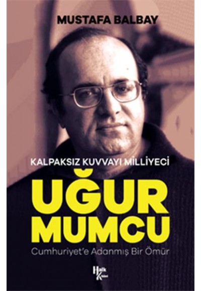 Kalpaksız Kuvvayı Milliyeci Uğur Mumcu - Cumhuriyet'e Adanmış Bir Ömür