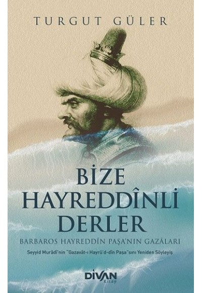 Bize Hayreddinli Derler Barbaros Hayreddin Paşa’nın Gazaları