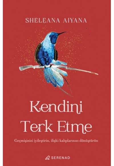 Kendini Terk Etme: Geçmişinizi İyileştirin, İlişki Kalıplarınızı Dönüştürün