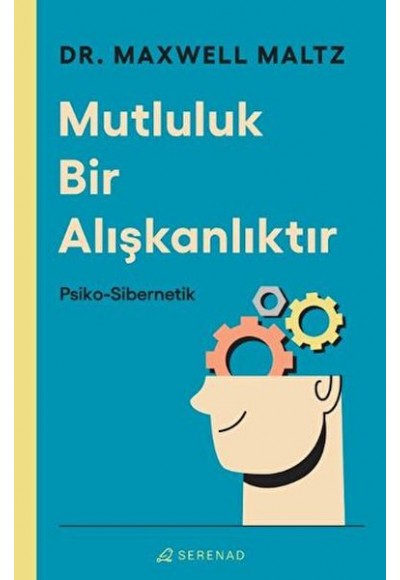 Mutluluk Bir Alışkanlıktır: Psiko Sibernetik