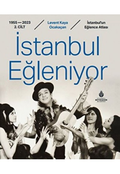 İstanbul Eğleniyor 1955 - 2023 (2. Cilt)