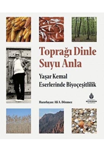 Toprağı Dinle Suyu Anla - Yaşar Kemal Eserlerinde Biyoçeşitlilik