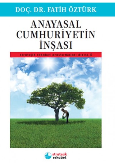 Anayasal Cumhuriyetin İnşası - Stratejik Rekabet Araştırmaları Dizisi-5