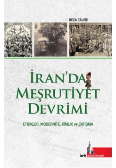 İran’da Meşrutiyet Devrimi;Etnikler, Modernite, Kimlik ve Çatışma