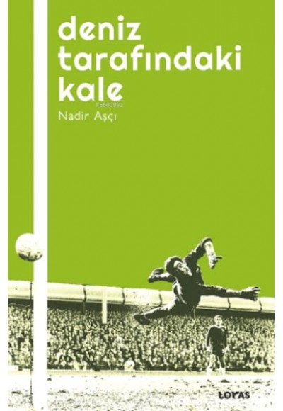 Deniz Tarafındaki Kale - Futbol Üzerine Yazılar I