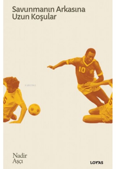 Savunmanın Arkasına Uzun Koşular - Futbol Üzerine Yazılar II