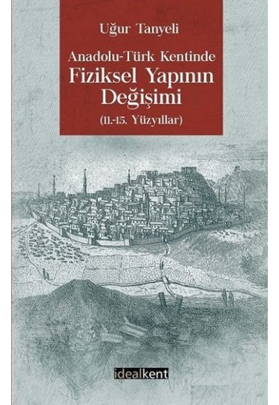 Anadolu - Türk Kentinde Fiziksel Yapının Değişimi