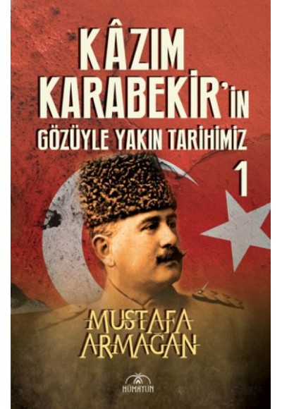 Kazım Karabekir’in Gözüyle Yakın Tarihimiz 1