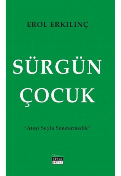 Sürgün Çocuk - Ateşi Suyla Söndürmedik