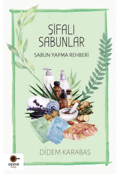 Şifalı Sabunlar / Sabun Yapma Rehberi