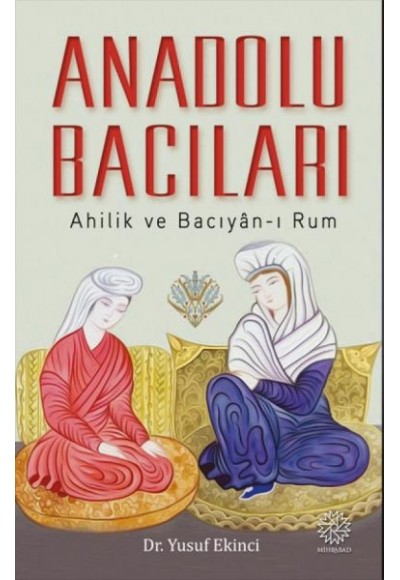 Anadolu Bacıları: Ahilik ve Bacıyan-ı Rum