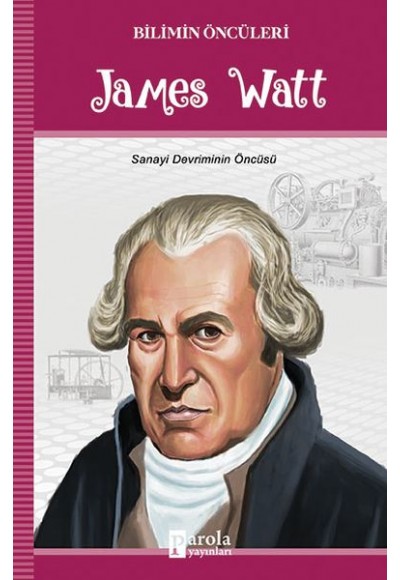 James Watt - Bilimin Öncüleri Sanayi Devriminin Öncüsü