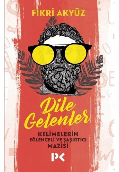 Dile Gelenler - Kelimelerin Eğlenceli ve Şaşırtıcı Mazisi