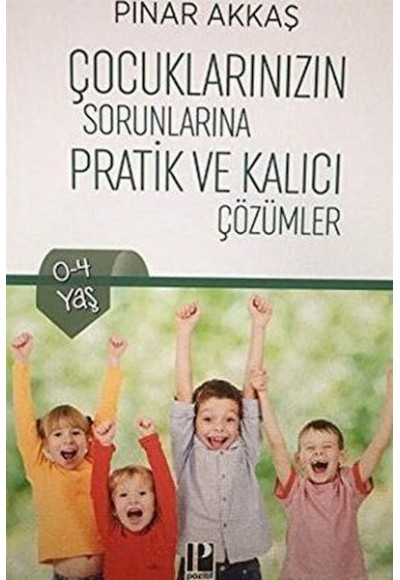 Çocuklarınızın Sorunlarına Pratik ve Kalıcı Çözümler