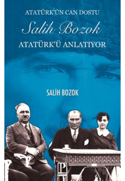 Atatürk’ün Can Dostu Salih Bozok Atatürk’ü Anlatıyor
