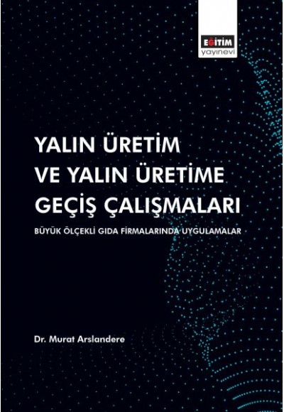 Yalın Üretim ve Yalın Üretime Geçiş Çalışmaları: Büyük Ölçekli Gıda Firmalarında Uygulamalar