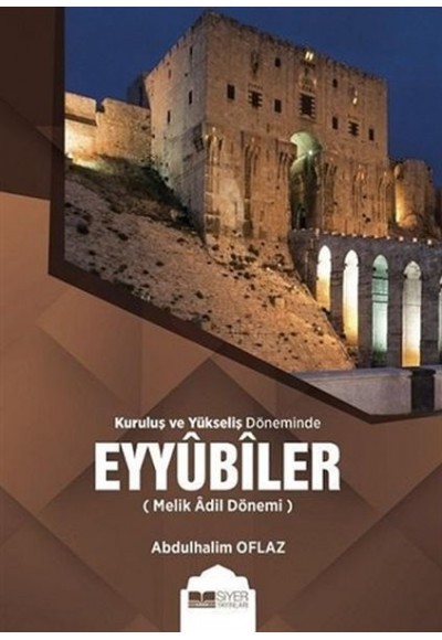 Kuruluş ve Yükseliş Döneminde Eyyubiler (Melik Adil Dönemi)