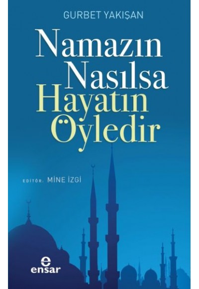 Namazın Nasılsa Hayatın Öyledir