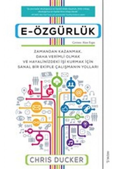E-Özgürlük - Zamandan Kazanmak, Daha Verimli Olmak ve Hayalinizdeki İşi Kurmak İçin Sanal Bir Ekiple