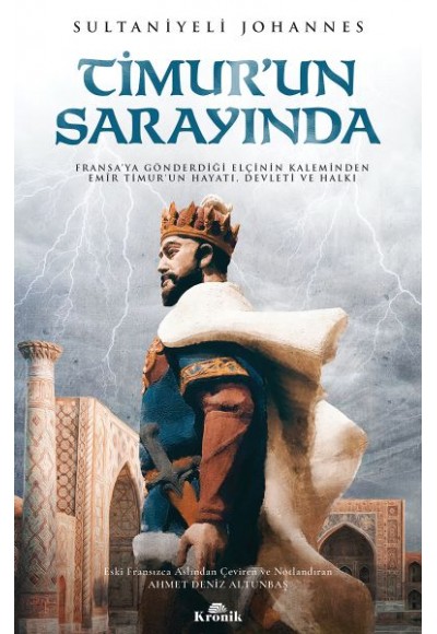 Timur'un Sarayında - Fransa’ya Gönderdiği Elçinin Kaleminden Emîr Timur’un Hayatı, Devleti ve Halkı